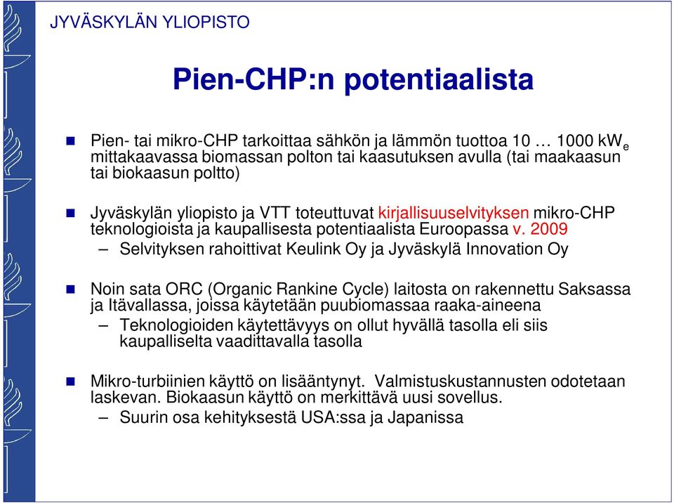 2009 Selvityksen rahoittivat Keulink Oy ja Jyväskylä Innovation Oy Noin sata ORC (Organic Rankine Cycle) laitosta on rakennettu Saksassa ja Itävallassa, joissa käytetään puubiomassaa raaka-aineena