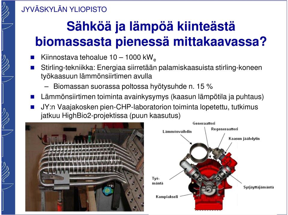 työkaasuun lämmönsiirtimen avulla Biomassan suorassa poltossa hyötysuhde n.