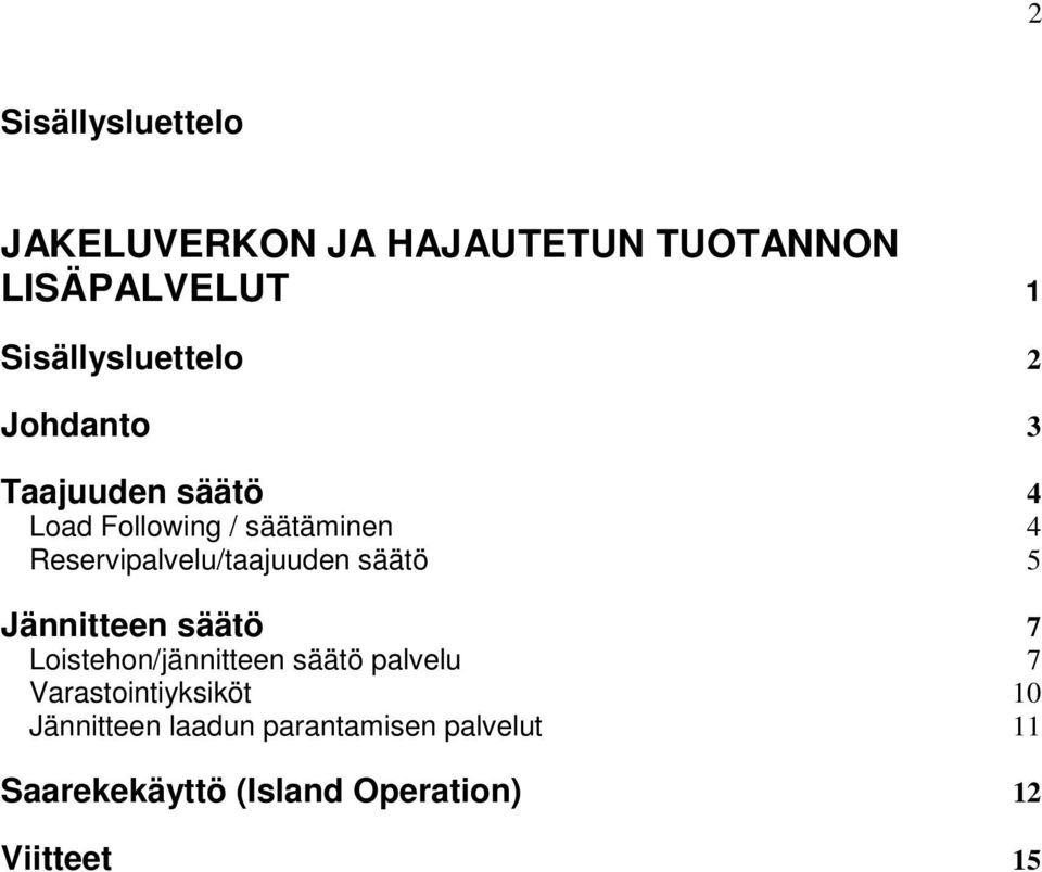 säätö 5 Jännitteen säätö 7 Loistehon/jännitteen säätö palvelu 7 Varastointiyksiköt 10
