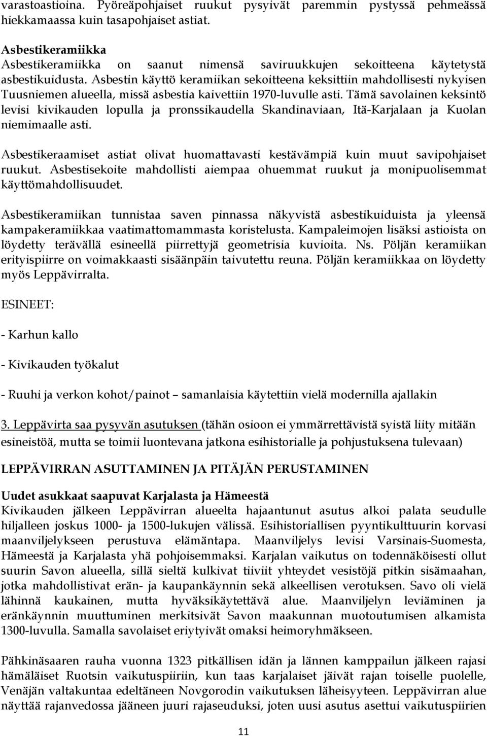 Asbestin käyttö keramiikan sekoitteena keksittiin mahdollisesti nykyisen Tuusniemen alueella, missä asbestia kaivettiin 1970-luvulle asti.