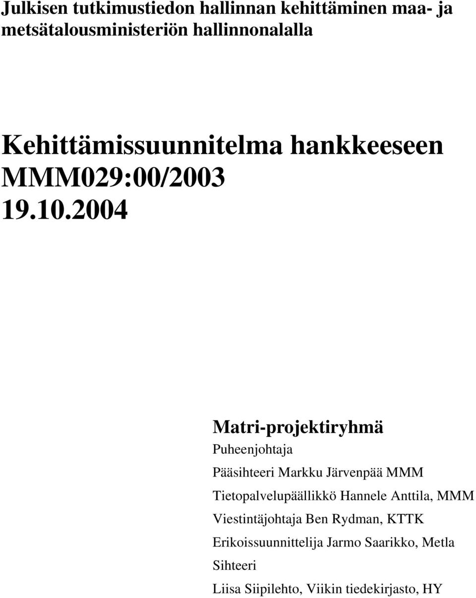 2004 ryhmä Puheenjohtaja Pääsihteeri Markku Järvenpää MMM Tietopalvelupäällikkö Hannele