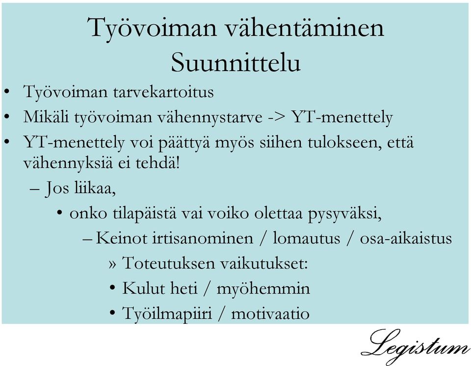 Jos liikaa, onko tilapäistä vai voiko olettaa pysyväksi, Keinot irtisanominen / lomautus /