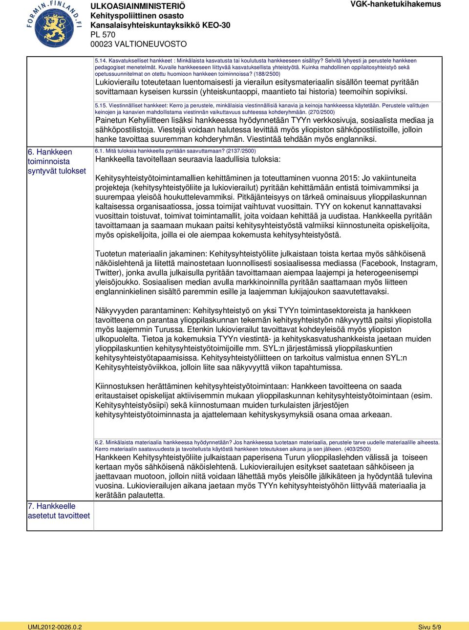 (188/2500) Lukiovierailu toteutetaan luentomaisesti ja vierailun esitysmateriaalin sisällön teemat pyritään sovittamaan kyseisen kurssin (yhteiskuntaoppi, maantieto tai historia) teemoihin sopiviksi.