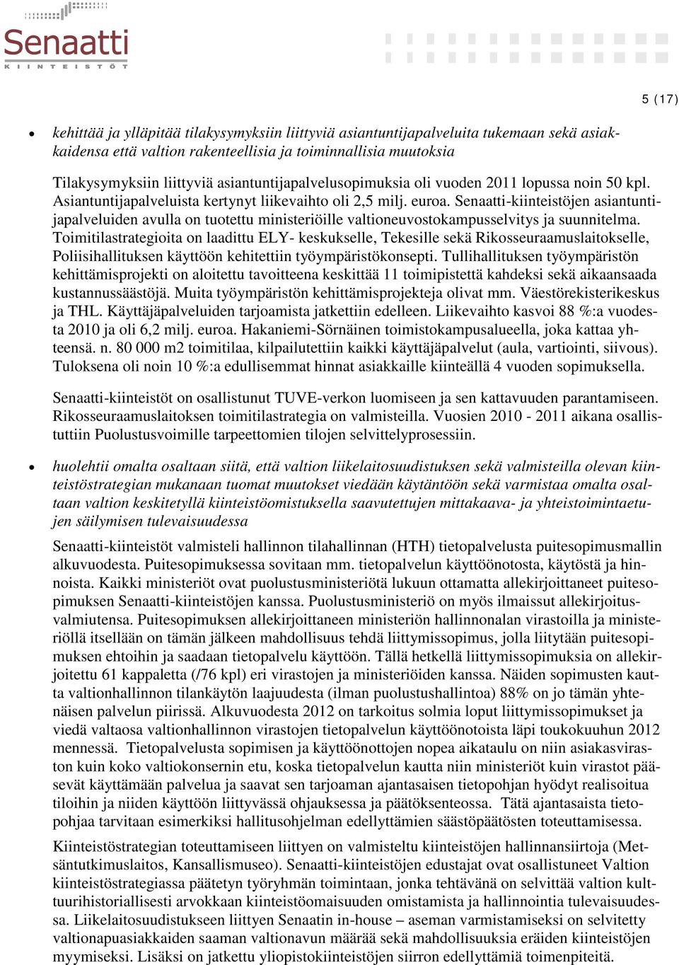 Senaatti-kiinteistöjen asiantuntijapalveluiden avulla on tuotettu ministeriöille valtioneuvostokampusselvitys ja suunnitelma.