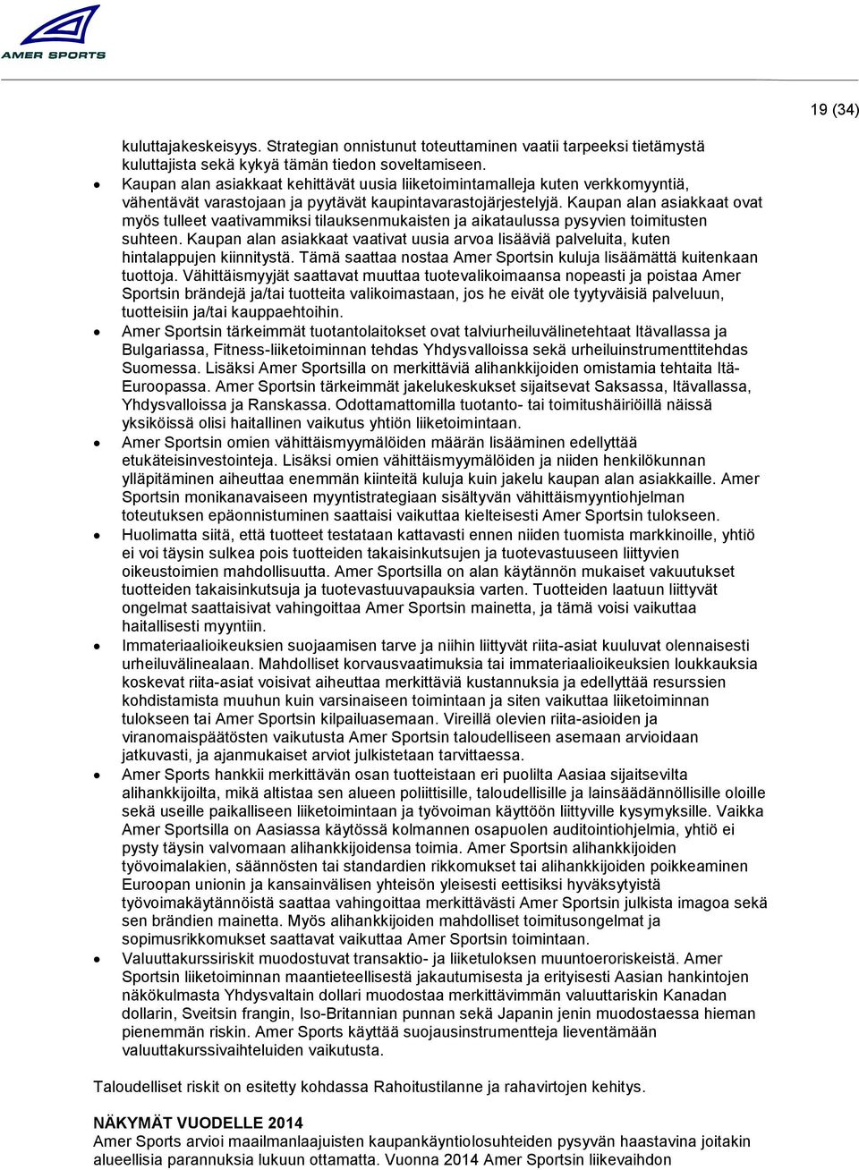 Kaupan alan asiakkaat ovat myös tulleet vaativammiksi tilauksenmukaisten ja aikataulussa pysyvien toimitusten suhteen.