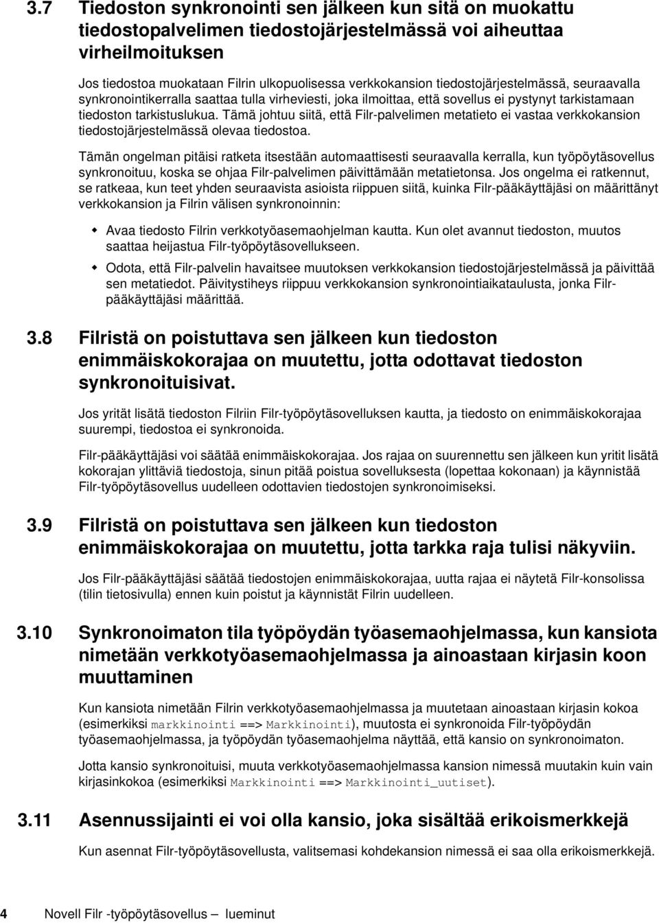 Tämä johtuu siitä, että Filr-palvelimen metatieto ei vastaa verkkokansion tiedostojärjestelmässä olevaa tiedostoa.