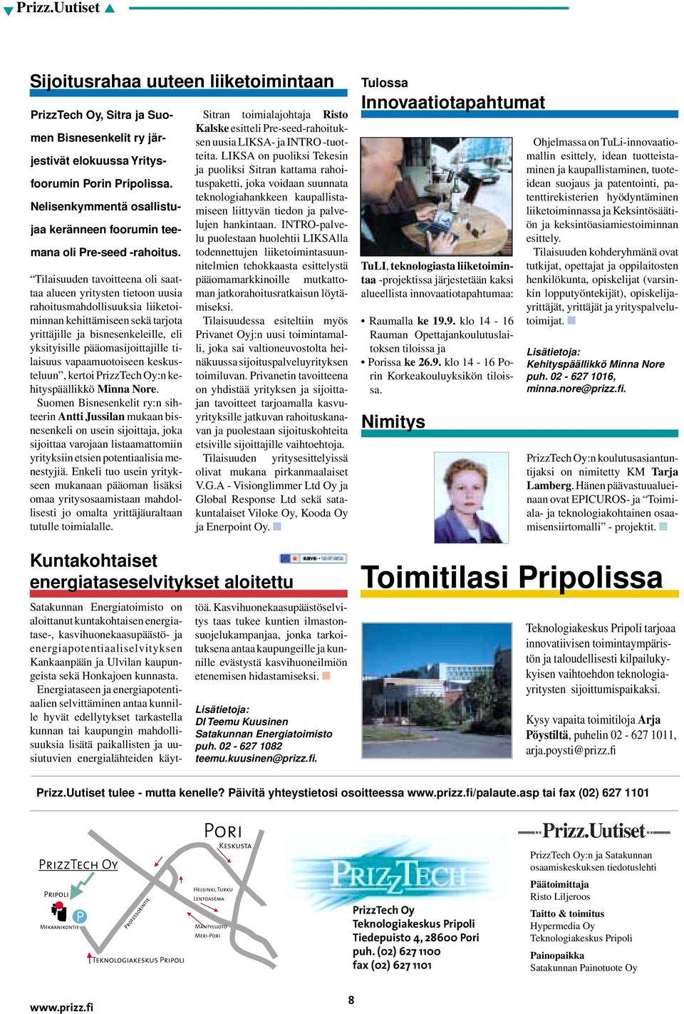 Tilaisuuden tavoitteena oli saattaa alueen yritysten tietoon uusia rahoitusmahdollisuuksia liiketoiminnan kehittämiseen sekä tarjota yrittäjille ja bisnesenkeleille, eli yksityisille