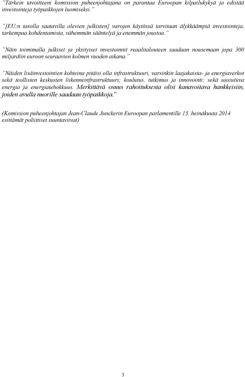 Näin toimimalla julkiset ja yksityiset investoinnit reaalitalouteen saadaan nousemaan jopa 300 miljardiin euroon seuraavien kolmen vuoden aikana.