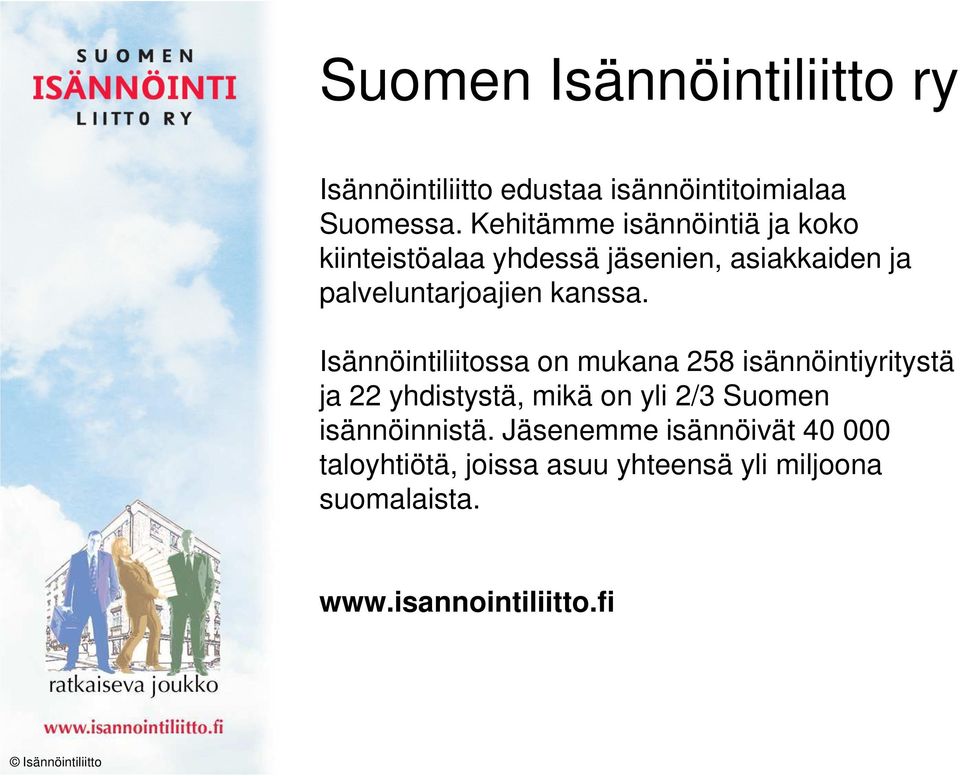 Isännöintiliitossa on mukana 258 isännöintiyritystä ja 22 yhdistystä, mikä on yli 2/3 Suomen