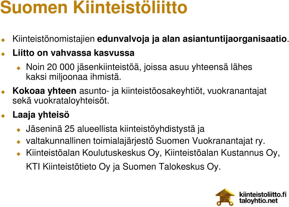 Kokoaa yhteen asunto- ja kiinteistöosakeyhtiöt, vuokranantajat sekä vuokrataloyhteisöt.