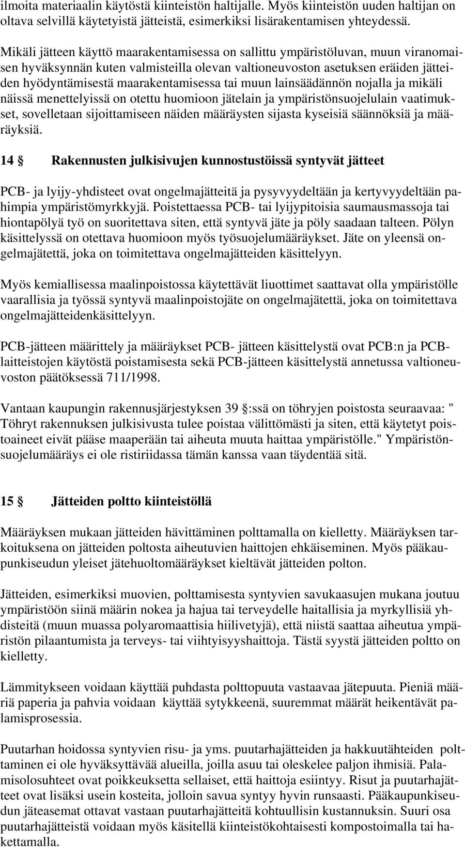 maarakentamisessa tai muun lainsäädännön nojalla ja mikäli näissä menettelyissä on otettu huomioon jätelain ja ympäristönsuojelulain vaatimukset, sovelletaan sijoittamiseen näiden määräysten sijasta