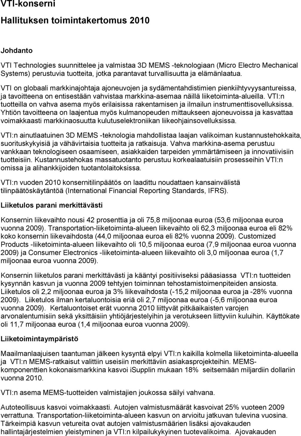 VTI on globaali markkinajohtaja ajoneuvojen ja sydämentahdistimien pienkiihtyvyysantureissa, ja tavoitteena on entisestään vahvistaa markkina-asemaa näillä liiketoiminta-alueilla.