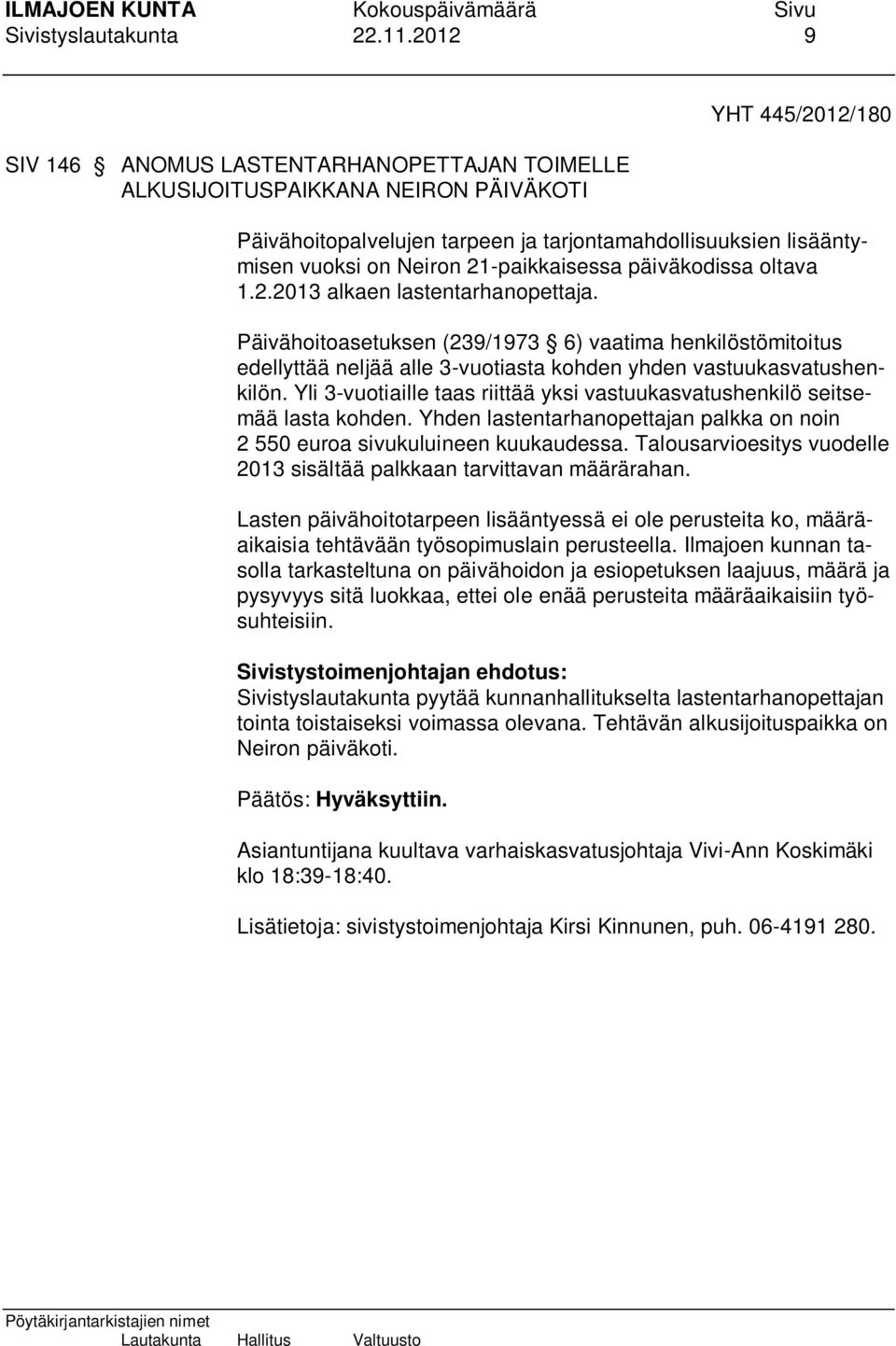 21-paikkaisessa päiväkodissa oltava 1.2.2013 alkaen lastentarhanopettaja.