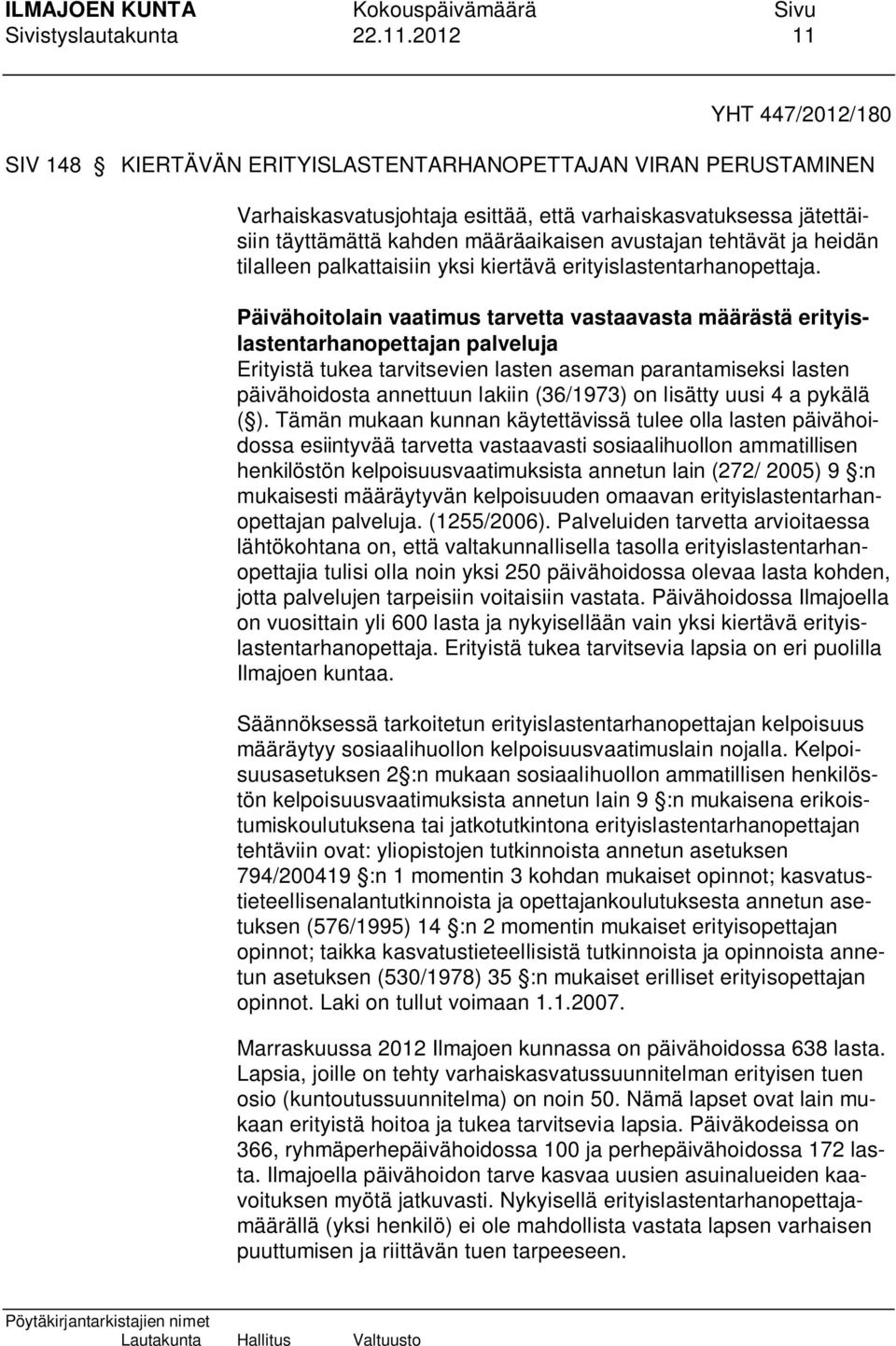 avustajan tehtävät ja heidän tilalleen palkattaisiin yksi kiertävä erityislastentarhanopettaja.