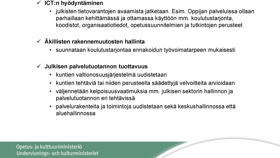 työvoimatarpeen mukaisesti Julkisen palvelutuotannon tuottavuus kuntien valtionosuusjärjestelmä uudistetaan kuntien tehtäviä tai niiden perusteella säädettyjä velvoitteita