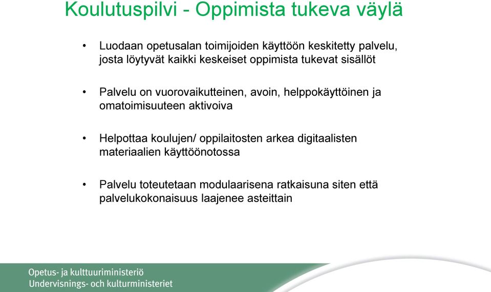 helppokäyttöinen ja omatoimisuuteen aktivoiva Helpottaa koulujen/ oppilaitosten arkea digitaalisten