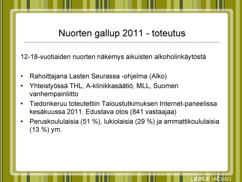 vanhempainliitto Tiedonkeruu toteutettiin Taloustutkimuksen Internet-paneelissa kesäkuussa 2011.