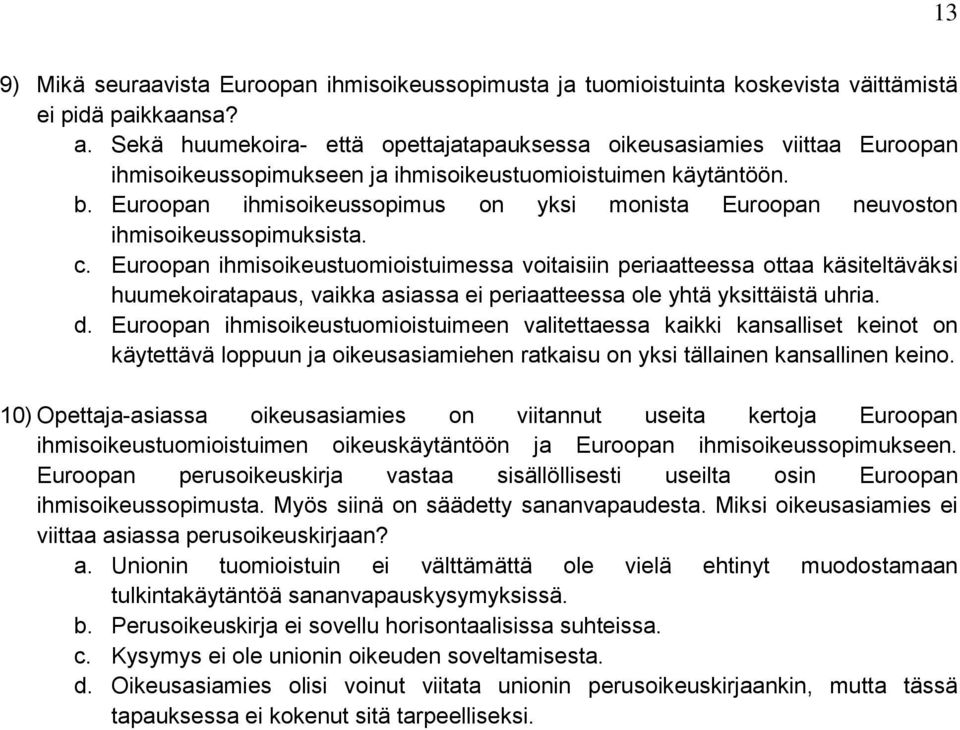 Euroopan ihmisoikeussopimus on yksi monista Euroopan neuvoston ihmisoikeussopimuksista. c.