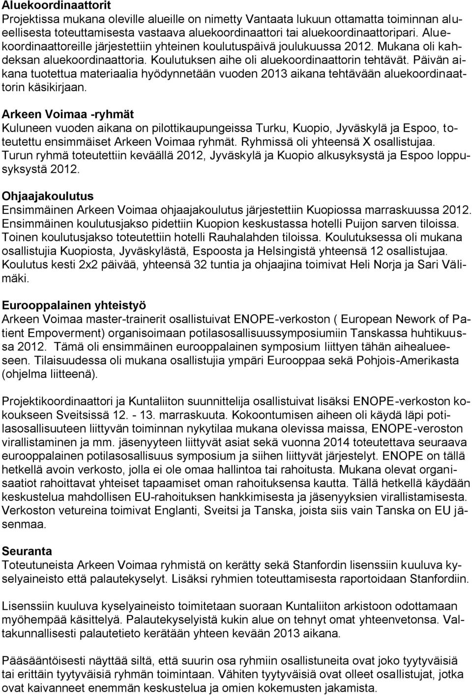 Päivän aikana tuotettua materiaalia hyödynnetään vuoden 2013 aikana tehtävään aluekoordinaattorin käsikirjaan.