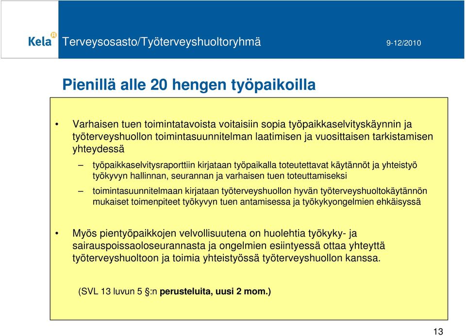 toimintasuunnitelmaan kirjataan työterveyshuollon hyvän työterveyshuoltokäytännön mukaiset toimenpiteet työkyvyn tuen antamisessa ja työkykyongelmien ehkäisyssä Myös pientyöpaikkojen
