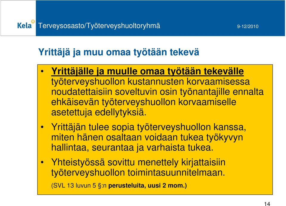Yrittäjän tulee sopia työterveyshuollon kanssa, miten hänen osaltaan voidaan tukea työkyvyn hallintaa, seurantaa ja varhaista