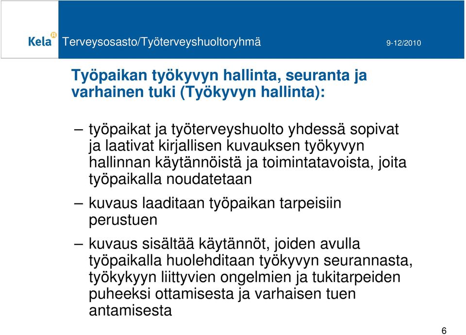 noudatetaan kuvaus laaditaan työpaikan tarpeisiin perustuen kuvaus sisältää käytännöt, joiden avulla työpaikalla