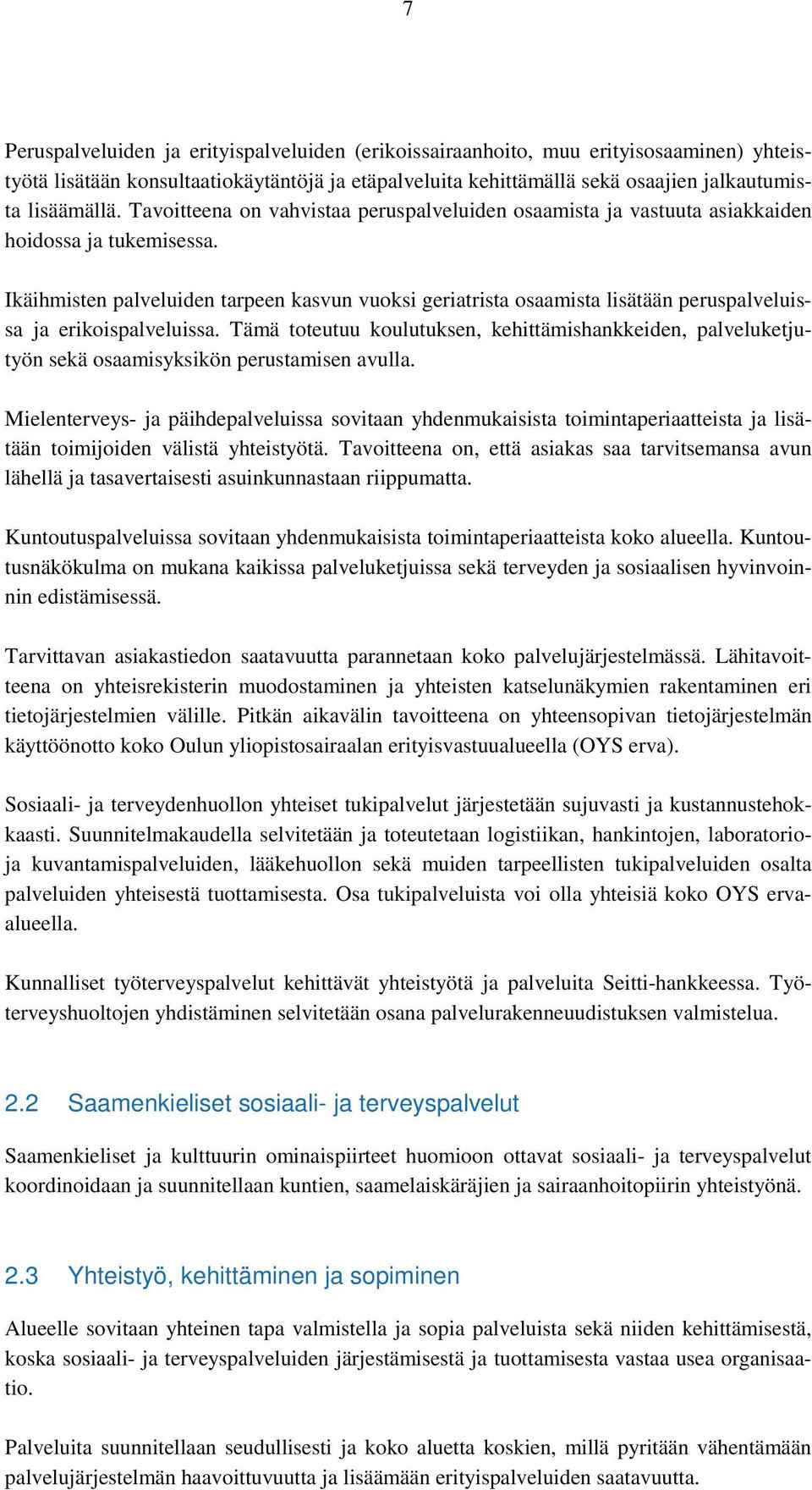 Ikäihmisten palveluiden tarpeen kasvun vuoksi geriatrista osaamista lisätään peruspalveluissa ja erikoispalveluissa.