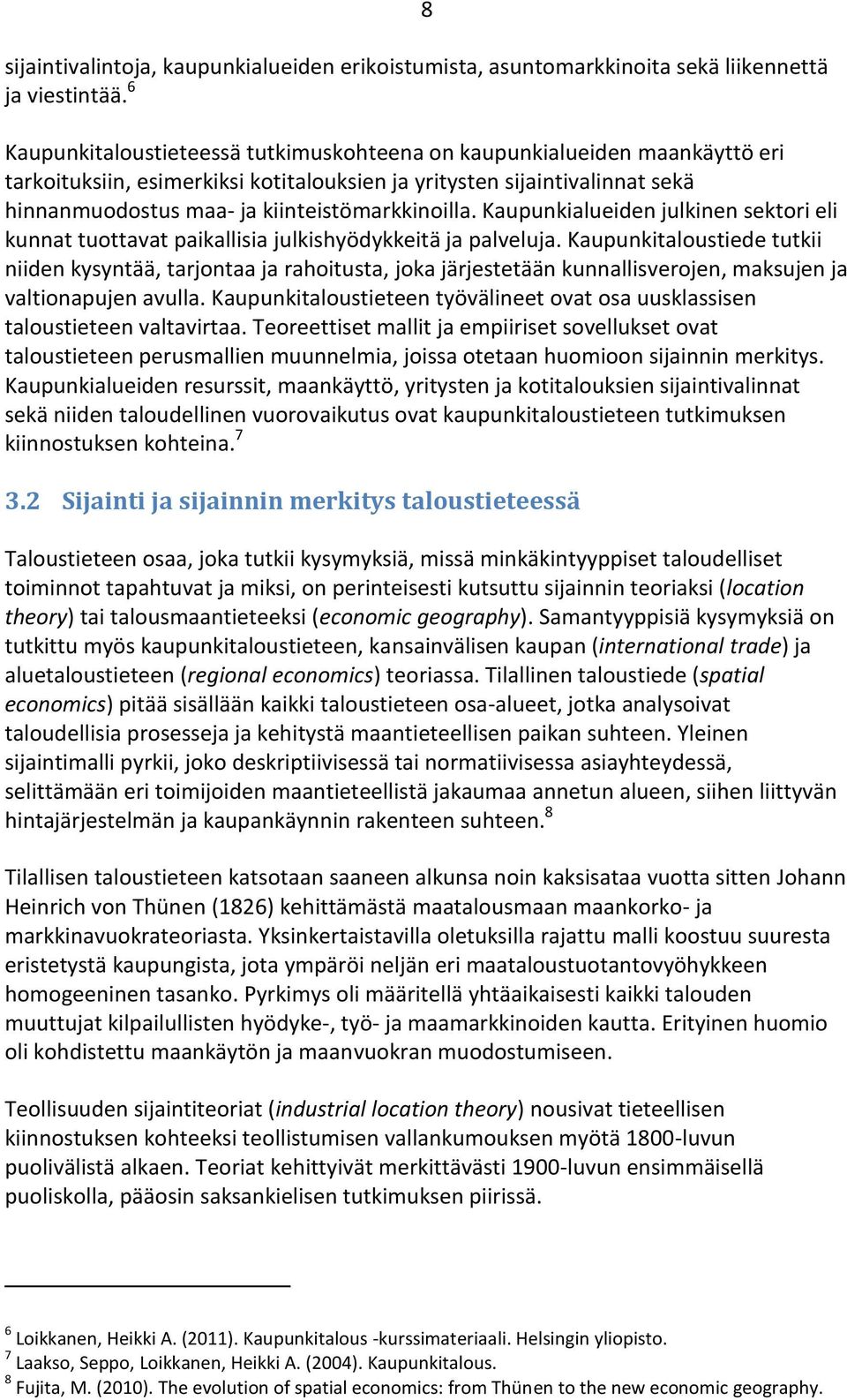 kiinteistömarkkinoilla. Kaupunkialueiden julkinen sektori eli kunnat tuottavat paikallisia julkishyödykkeitä ja palveluja.