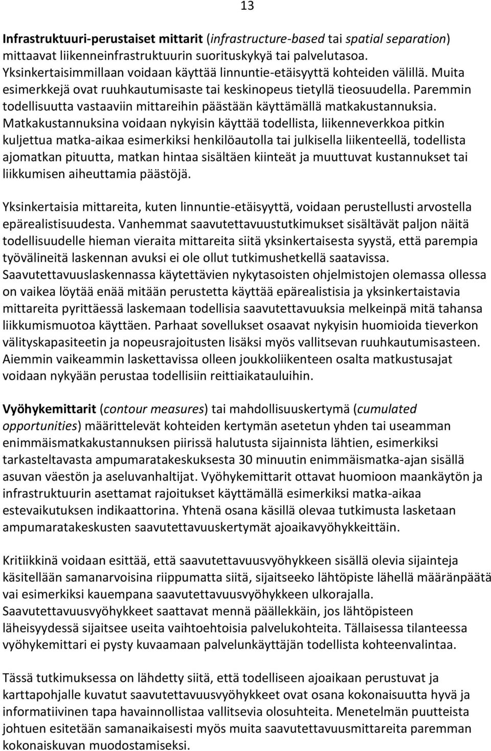 Paremmin todellisuutta vastaaviin mittareihin päästään käyttämällä matkakustannuksia.
