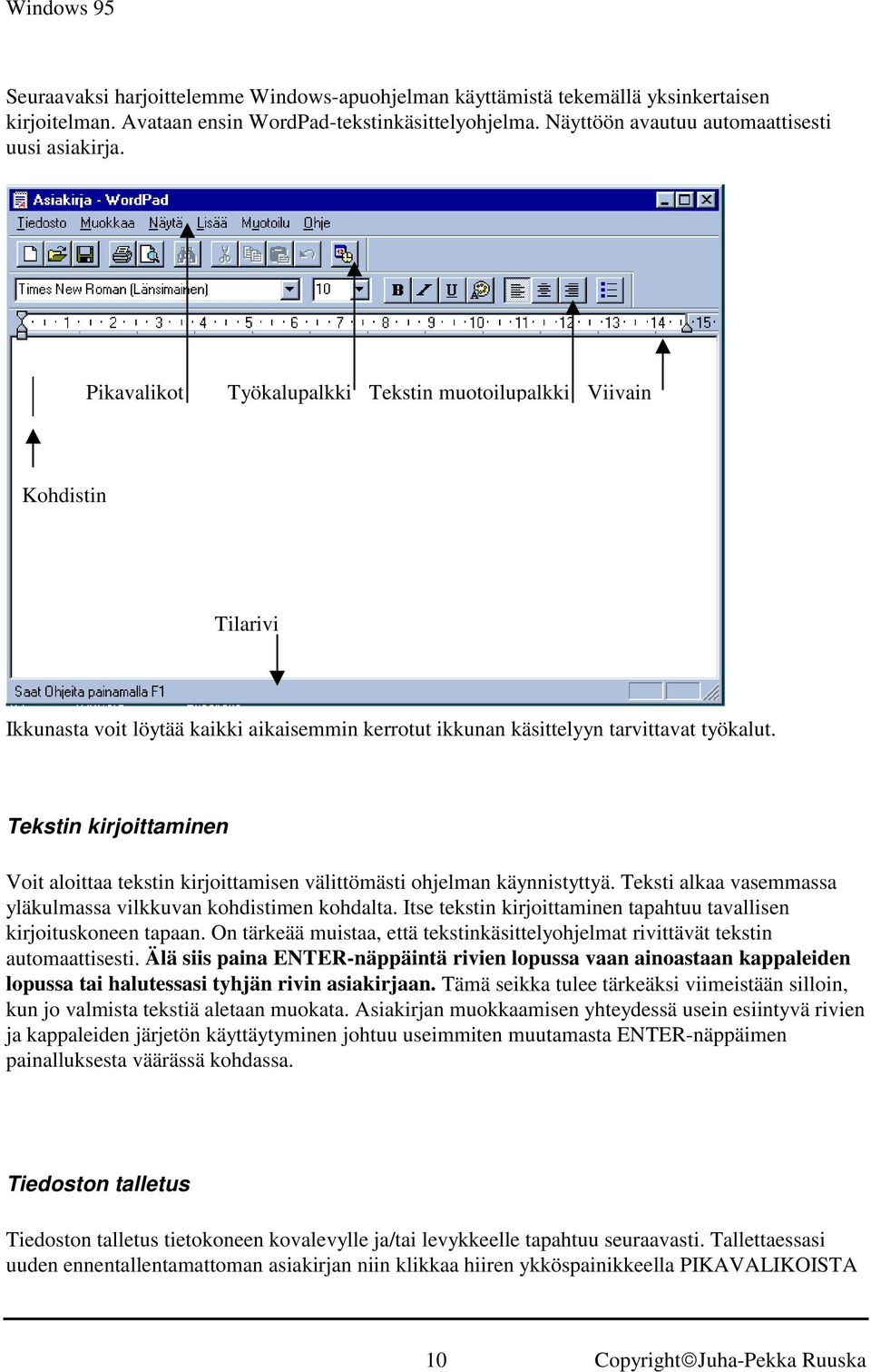 Tekstin kirjoittaminen Voit aloittaa tekstin kirjoittamisen välittömästi ohjelman käynnistyttyä. Teksti alkaa vasemmassa yläkulmassa vilkkuvan kohdistimen kohdalta.