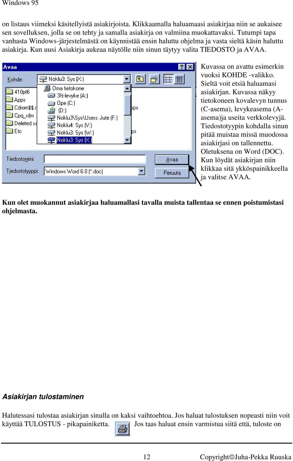 Kuvassa on avattu esimerkin vuoksi KOHDE -valikko. Sieltä voit etsiä haluamasi asiakirjan. Kuvassa näkyy tietokoneen kovalevyn tunnus (C-asema), levykeasema (Aasema)ja useita verkkolevyjä.