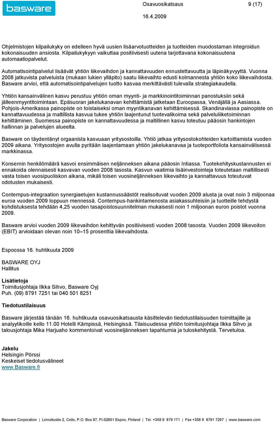 Vuonna 2008 jatkuvista palveluista (mukaan lukien ylläpito) saatu liikevaihto edusti kolmannesta yhtiön koko liikevaihdosta.
