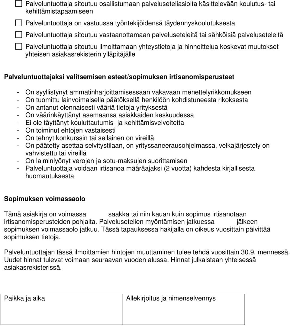 ylläpitäjälle Palveluntuottajaksi valitsemisen esteet/sopimuksen irtisanomisperusteet - On syyllistynyt ammatinharjoittamisessaan vakavaan menettelyrikkomukseen - On tuomittu lainvoimaisella
