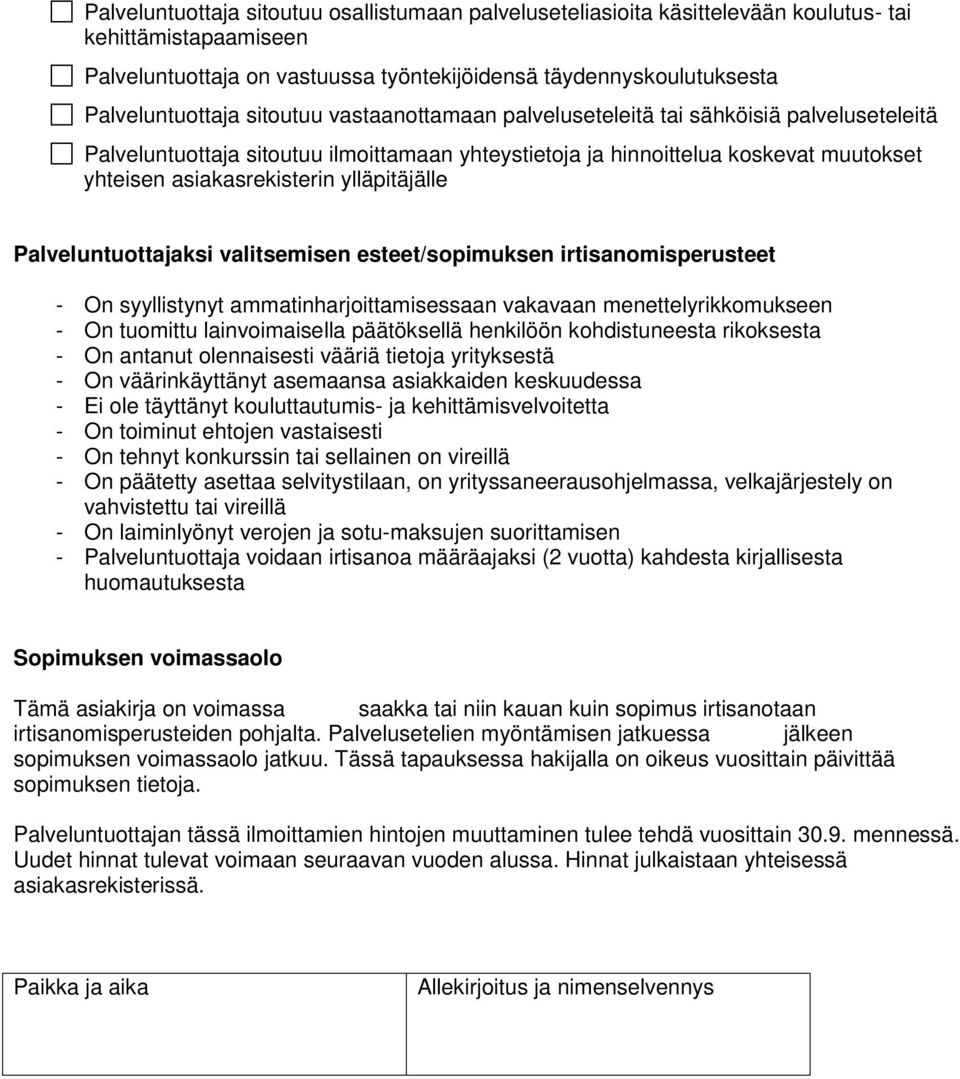 ylläpitäjälle Palveluntuottajaksi valitsemisen esteet/sopimuksen irtisanomisperusteet - On syyllistynyt ammatinharjoittamisessaan vakavaan menettelyrikkomukseen - On tuomittu lainvoimaisella