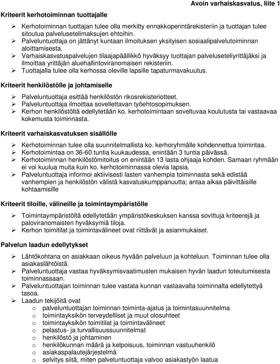 Varhaiskasvatuspalvelujen tilaajapäällikkö hyväksyy tuottajan palveluseteliyrittäjäksi ja ilmoittaa yrittäjän aluehallintoviranomaisen rekisteriin.