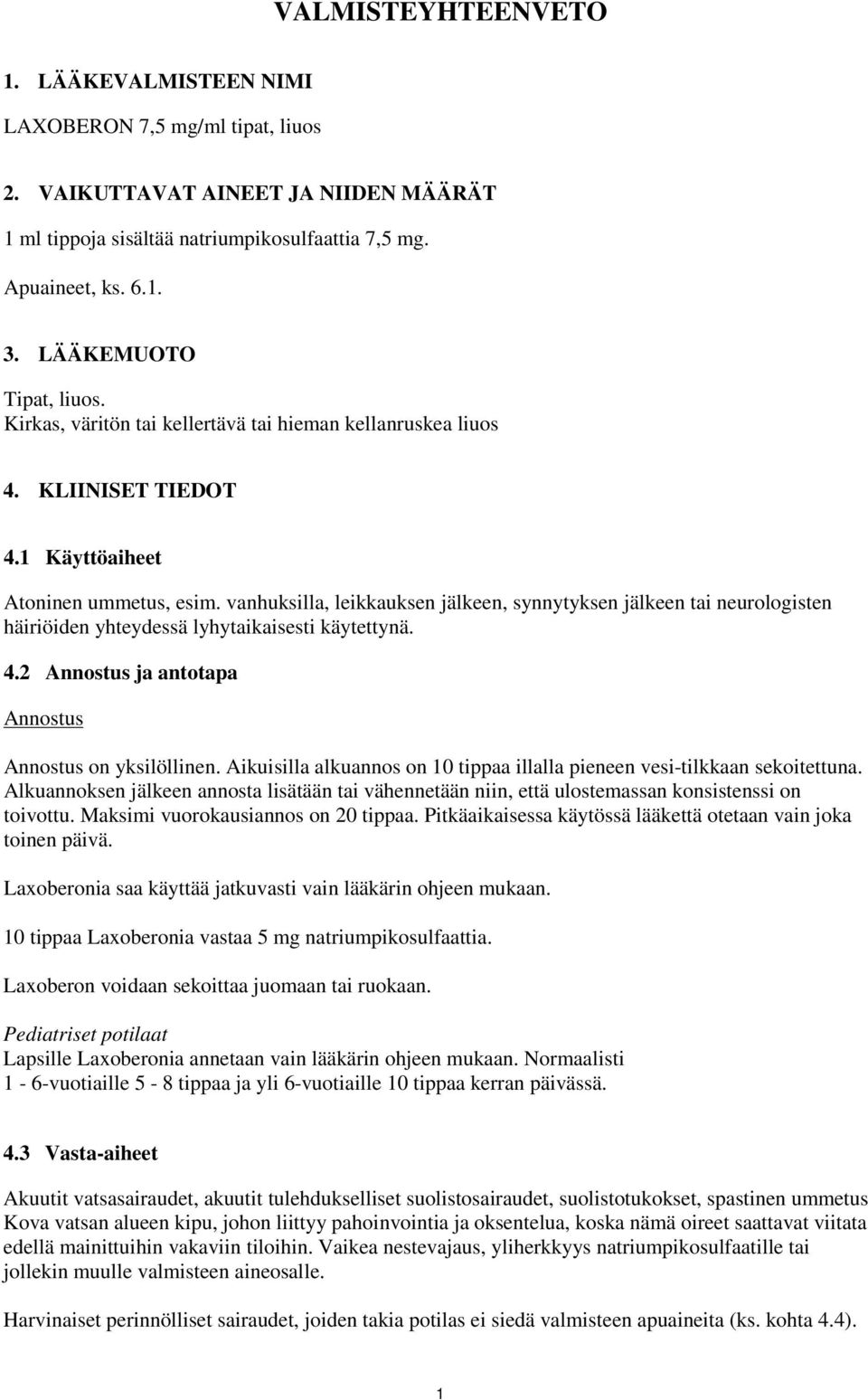 vanhuksilla, leikkauksen jälkeen, synnytyksen jälkeen tai neurologisten häiriöiden yhteydessä lyhytaikaisesti käytettynä. 4.2 Annostus ja antotapa Annostus Annostus on yksilöllinen.