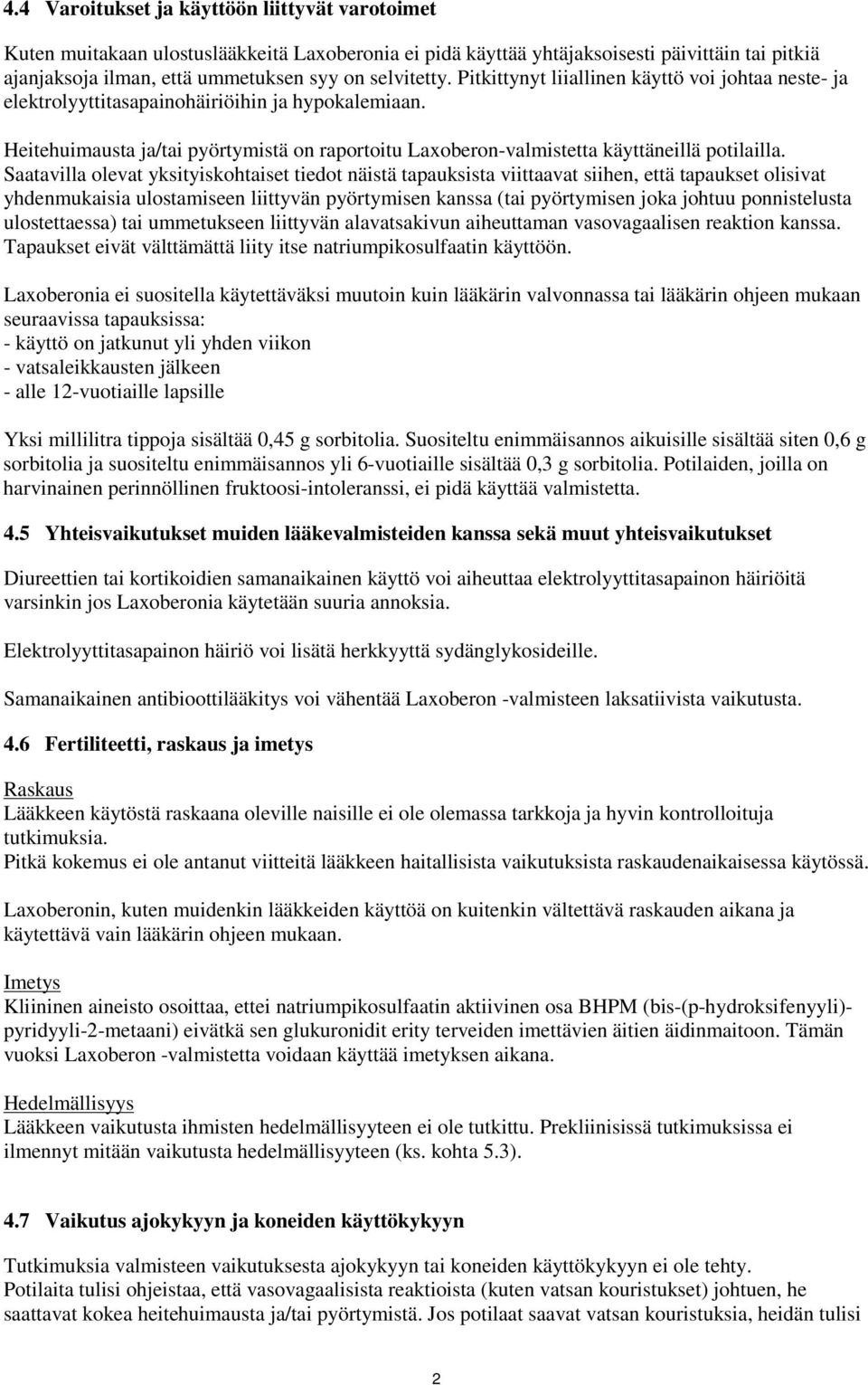 Heitehuimausta ja/tai pyörtymistä on raportoitu Laxoberon-valmistetta käyttäneillä potilailla.