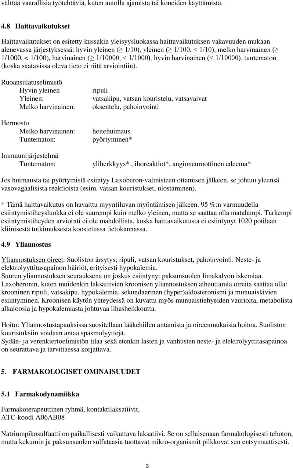 harvinainen ( 1/1000, < 1/100), harvinainen ( 1/10000, < 1/1000), hyvin harvinainen (< 1/10000), tuntematon (koska saatavissa oleva tieto ei riitä arviointiin).