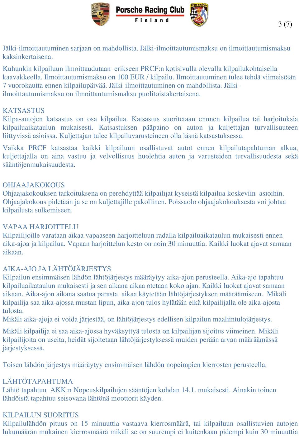 Ilmoittautuminen tulee tehdä viimeistään 7 vuorokautta ennen kilpailupäivää. Jälki-ilmoittautuminen on mahdollista. Jälkiilmoittautumismaksu on ilmoittautumismaksu puolitoistakertaisena.