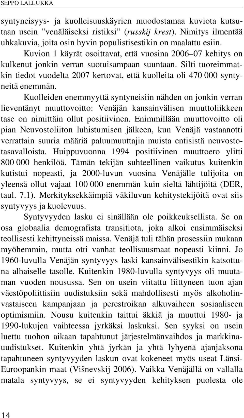 Silti tuoreimmatkin tiedot vuodelta 2007 kertovat, että kuolleita oli 470 000 syntyneitä enemmän.