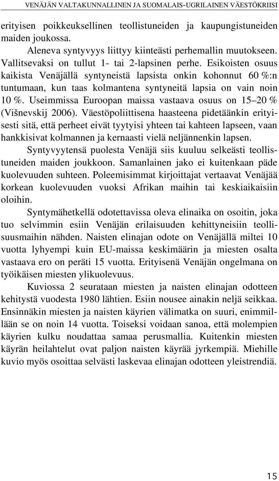 Esikoisten osuus kaikista Venäjällä syntyneistä lapsista onkin kohonnut 60 %:n tuntumaan, kun taas kolmantena syntyneitä lapsia on vain noin 10 %.