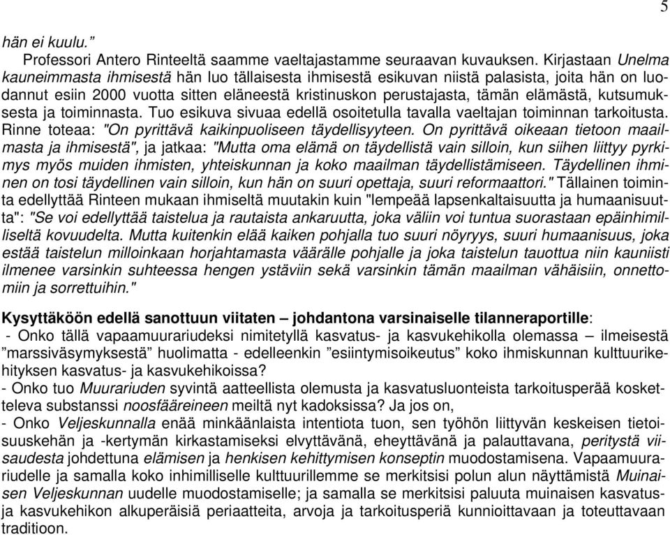 kutsumuksesta ja toiminnasta. Tuo esikuva sivuaa edellä osoitetulla tavalla vaeltajan toiminnan tarkoitusta. Rinne toteaa: "On pyrittävä kaikinpuoliseen täydellisyyteen.