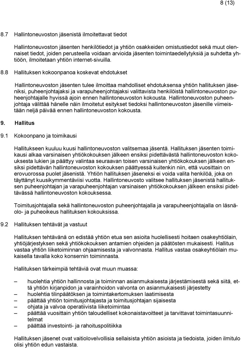 jäsenten toimintaedellytyksiä ja suhdetta yhtiöön, ilmoitetaan yhtiön internet-sivuilla. 8.