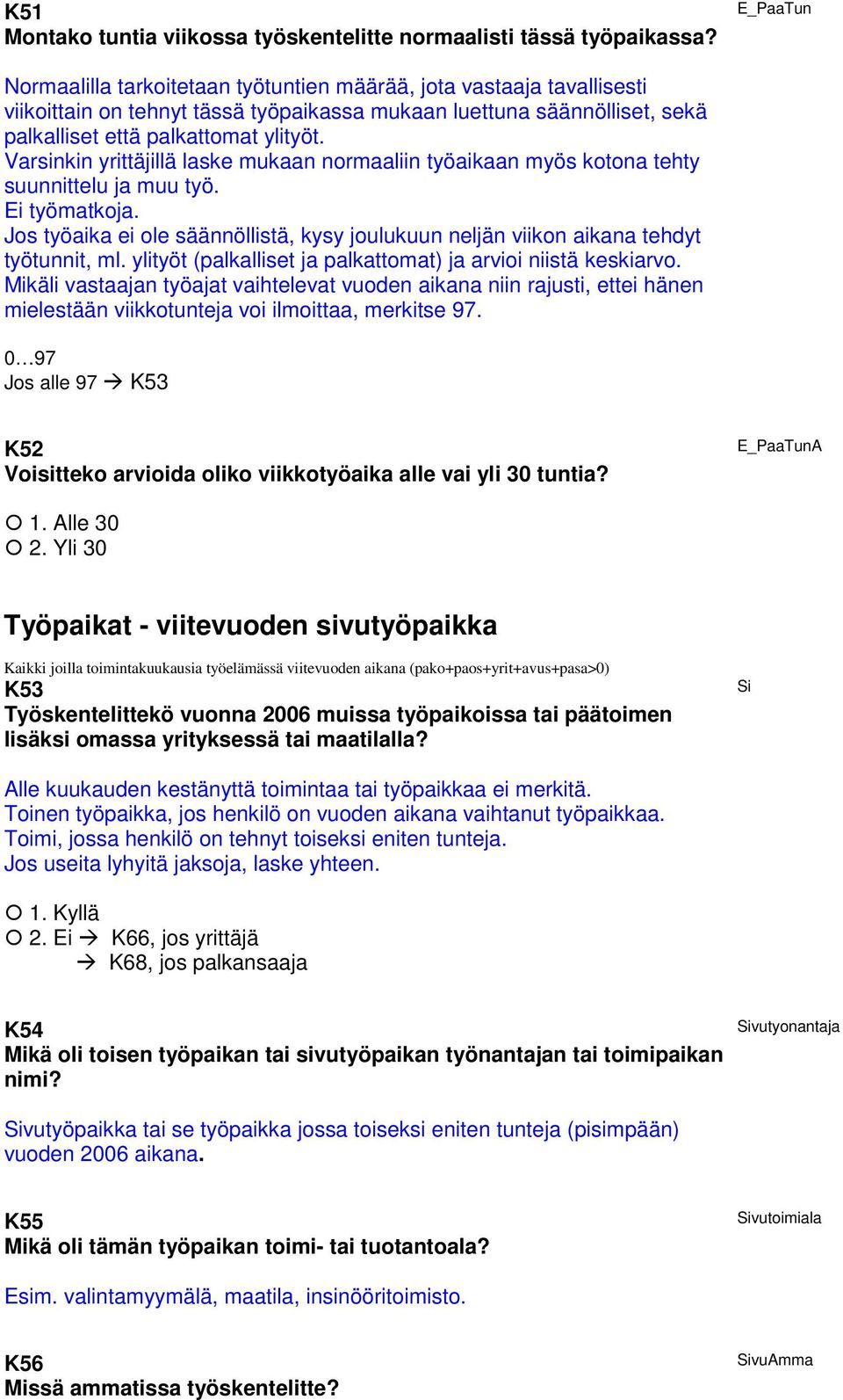 Varsinkin yrittäjillä laske mukaan normaaliin työaikaan myös kotona tehty suunnittelu ja muu työ. Ei työmatkoja.