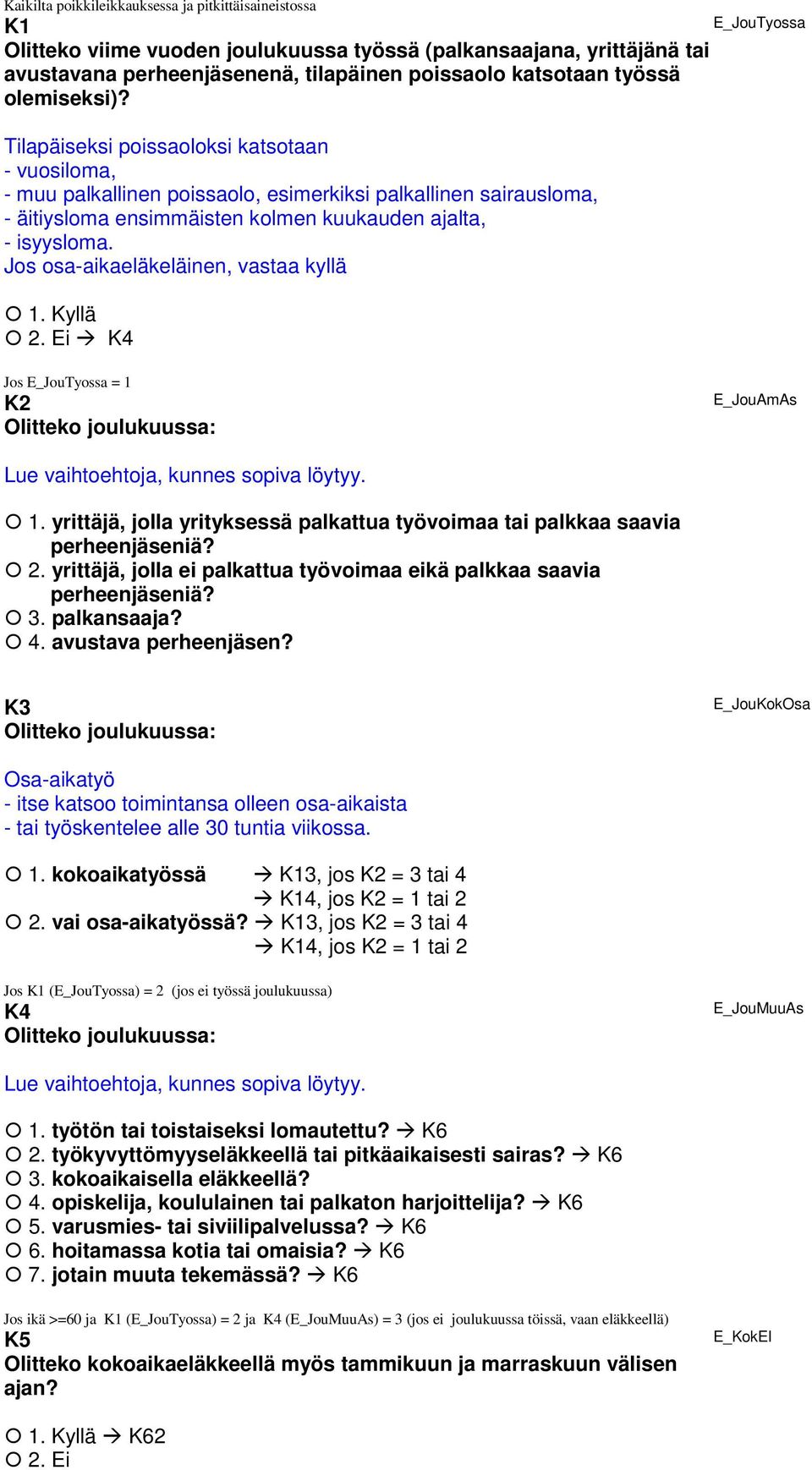 Jos osa-aikaeläkeläinen, vastaa kyllä K4 E_JouTyossa Jos E_JouTyossa = 1 K2 Olitteko joulukuussa: E_JouAmAs Lue vaihtoehtoja, kunnes sopiva löytyy. 1. yrittäjä, jolla yrityksessä palkattua työvoimaa tai palkkaa saavia perheenjäseniä?