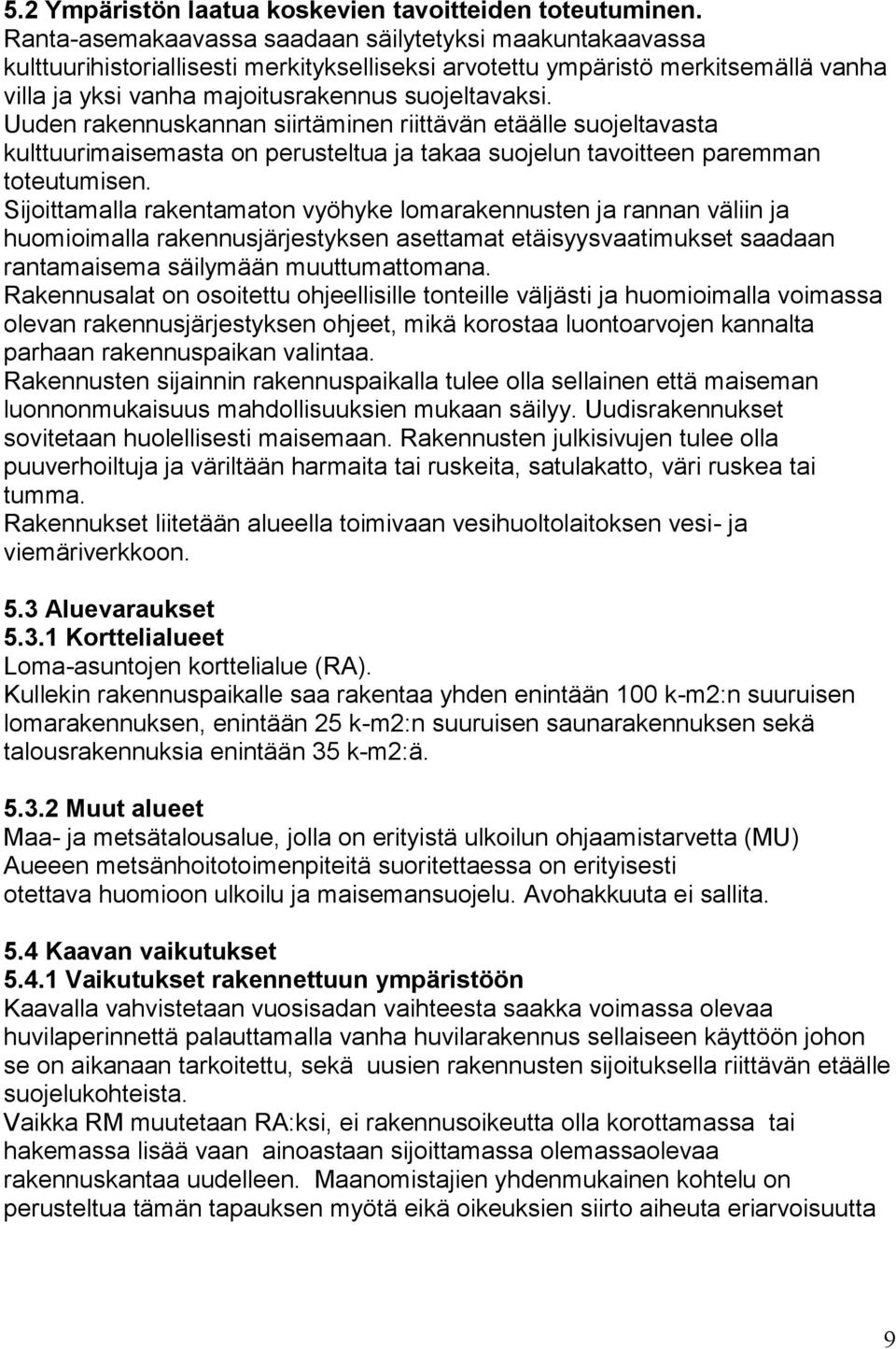 Uuden rakennuskannan siirtäminen riittävän etäälle suojeltavasta kulttuurimaisemasta on perusteltua ja takaa suojelun tavoitteen paremman toteutumisen.