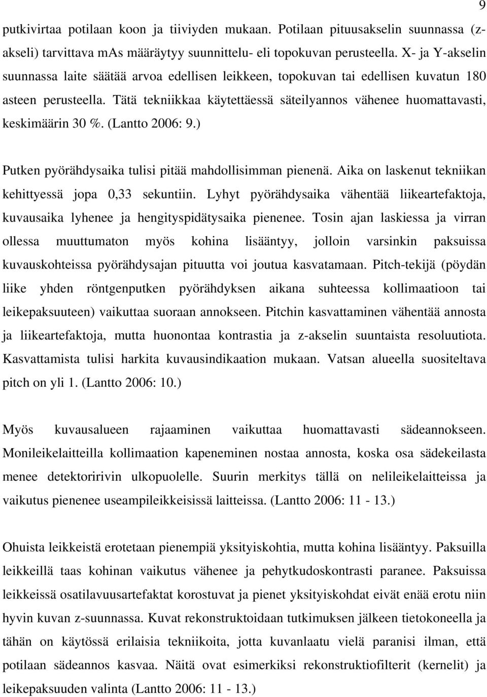 Tätä tekniikkaa käytettäessä säteilyannos vähenee huomattavasti, keskimäärin 30 %. (Lantto 2006: 9.) Putken pyörähdysaika tulisi pitää mahdollisimman pienenä.