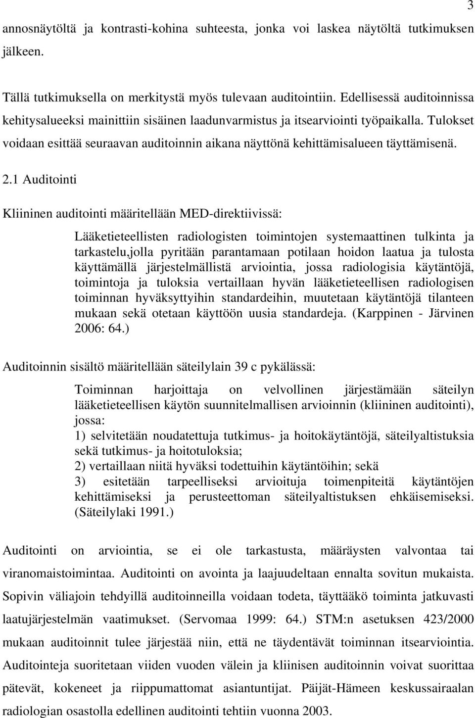 Tulokset voidaan esittää seuraavan auditoinnin aikana näyttönä kehittämisalueen täyttämisenä. 2.