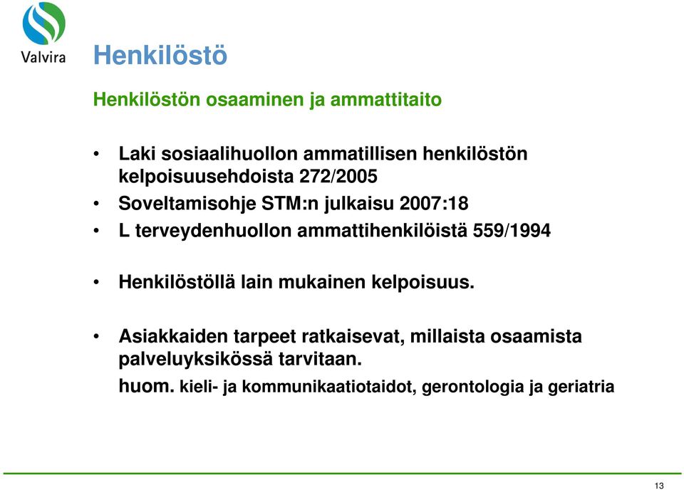 ammattihenkilöistä 559/1994 Henkilöstöllä lain mukainen kelpoisuus.