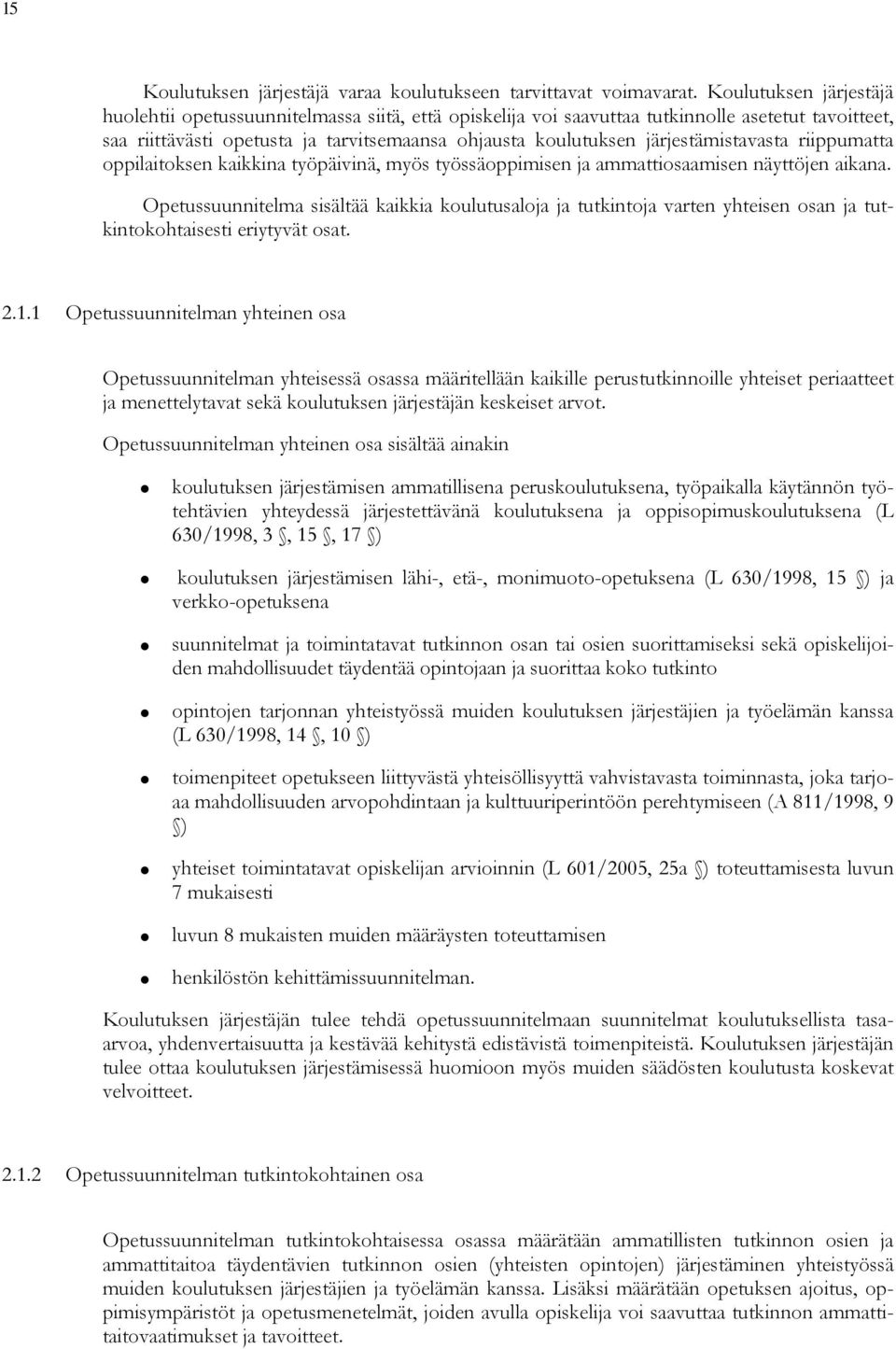 järjestämistavasta riippumatta oppilaitoksen kaikkina työpäivinä, myös työssäoppimisen ja ammattiosaamisen näyttöjen aikana.